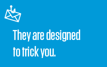 they are designed to trick you